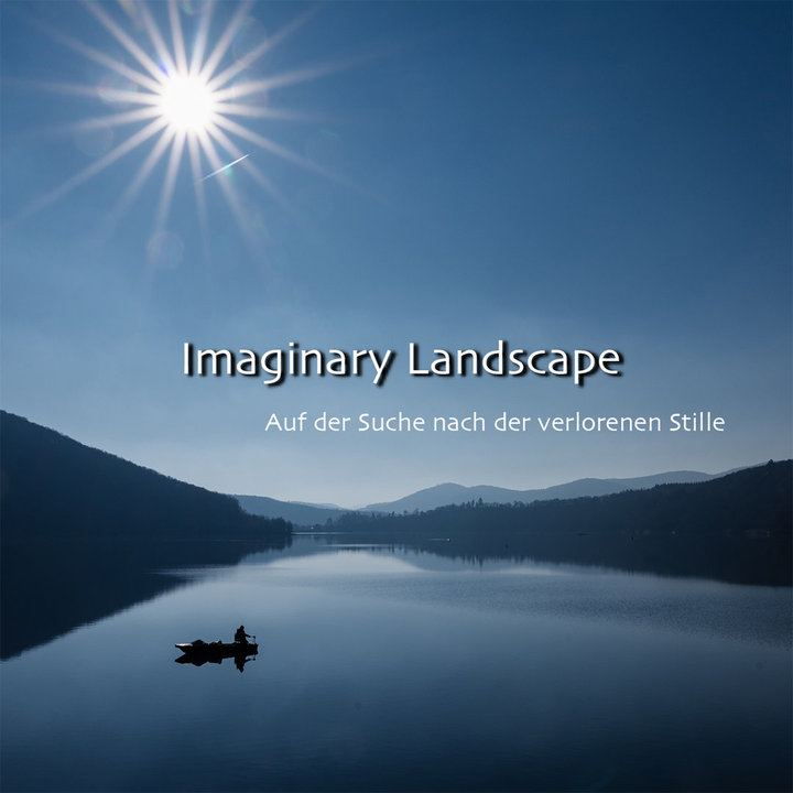 Imaginary Landscape Auf der Suche nach der verlorenen Stille